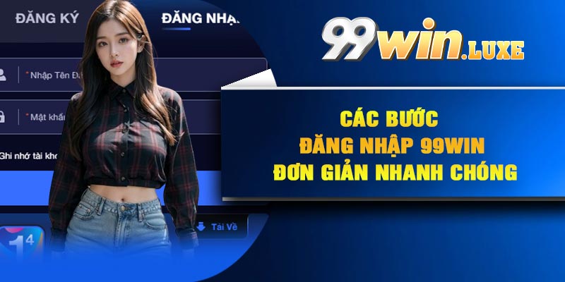 Các bước đăng nhập 99Win đơn giản nhanh chóng