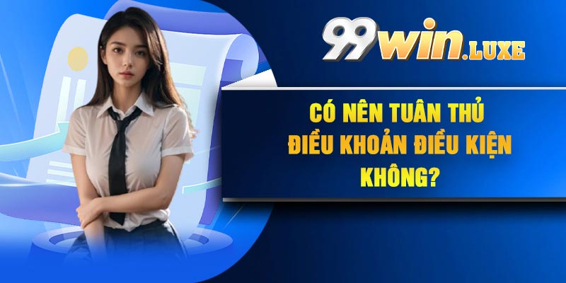 Có nên tuân thủ điều khoản điều kiện không?
