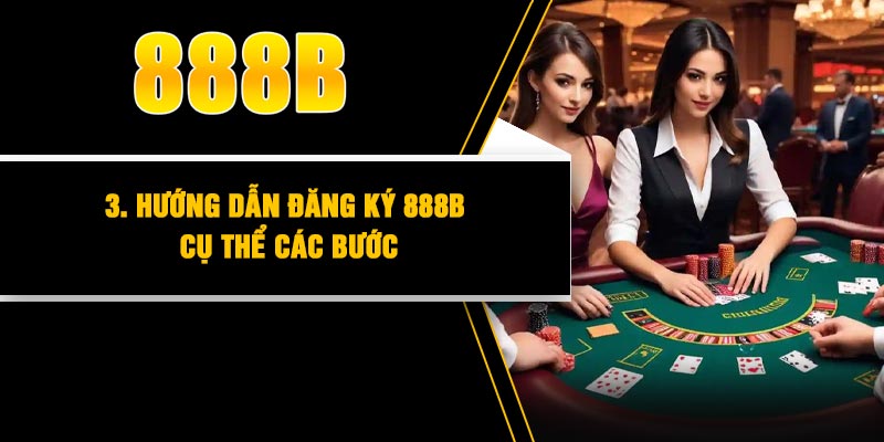 3. Hướng dẫn đăng ký 888B cụ thể các bước